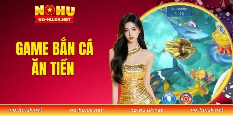Game Bắn Cá Ăn Tiền