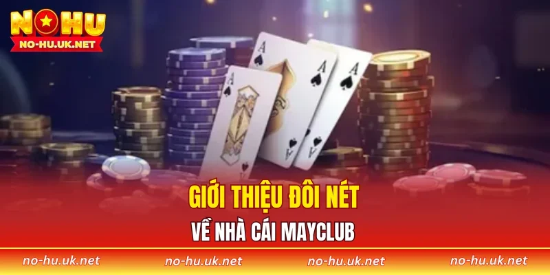 Giới thiệu đôi nét về nhà cái MAYCLUB 