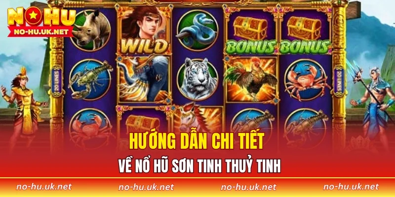 Hướng dẫn chi tiết về nổ hũ Sơn Tinh Thuỷ Tinh