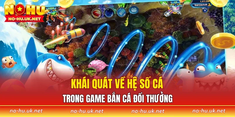 Khái quát về hệ số cá trong game bắn cá đổi thưởng