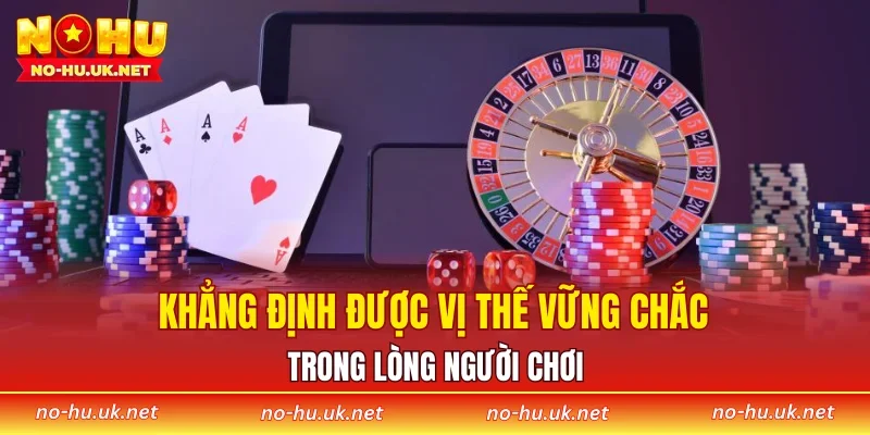 Khẳng định được vị thế vững chắc trong lòng người chơi