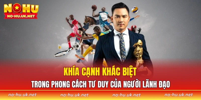 Khía cạnh khác biệt trong phong cách tư duy của người lãnh đạo