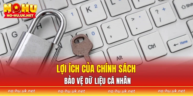 Lợi ích của chính sách bảo vệ dữ liệu người dùng
