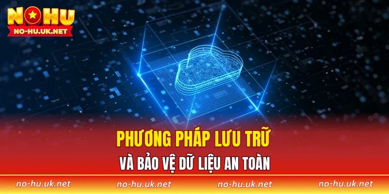 Phương pháp lưu trữ và bảo vệ dữ liệu an toàn
