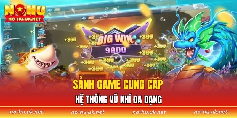 Sảnh game cung cấp hệ thống vũ khí đa dạng