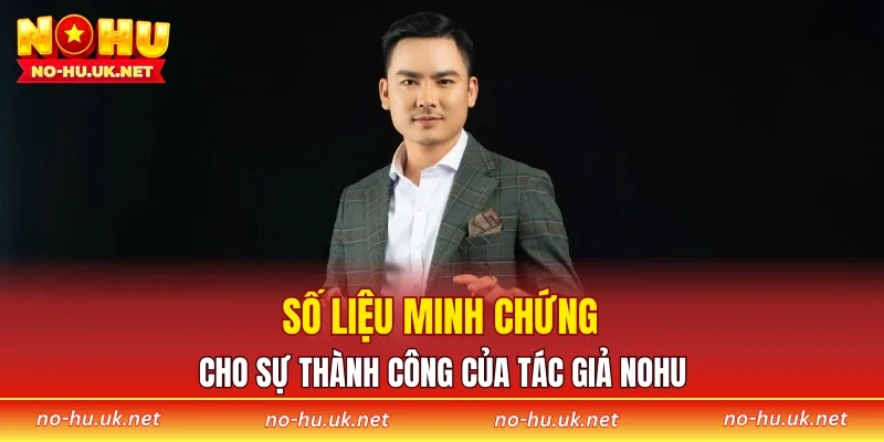 Số liệu minh chứng cho sự thành công của tác giả NOHU