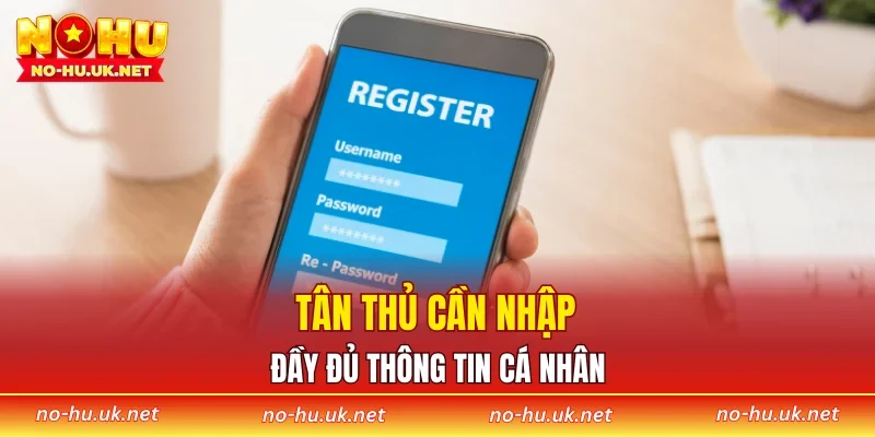 Tân thủ cần nhập đầy đủ thông tin cá nhân